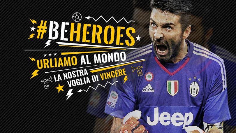 #BEHEROES, la risposta della Juve al Bayern: urliamo al mondo la nostra voglia di vincere