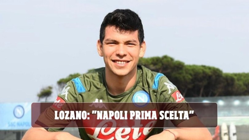 Lozano: "Napoli prima scelta. Decisivo Ancelotti"