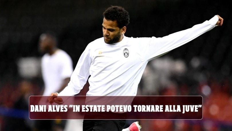 Dani Alves: "In estate potevo tornare alla Juve"
