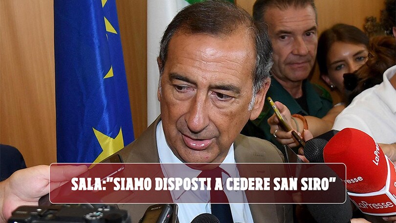 Sala: "Siamo disposti a cedere San Siro"