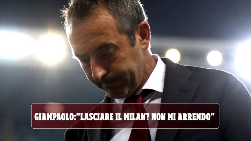 Giampaolo: "Lasciare il Milan? Mai. Non mi arrendo"