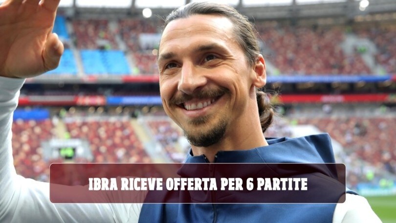 Ibrahimovic riceve offerta per giocare 6 partite