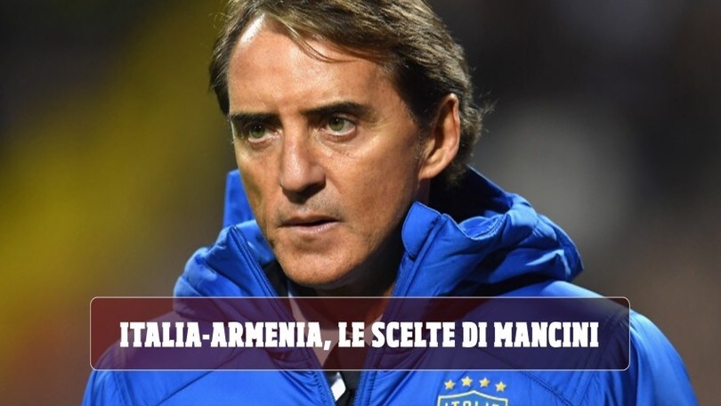 Italia-Armenia, le scelte di Mancini