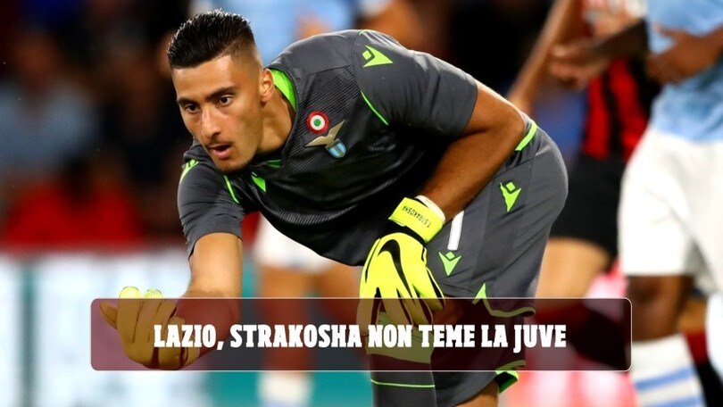 Lazio, Strakosha non teme la Juventus