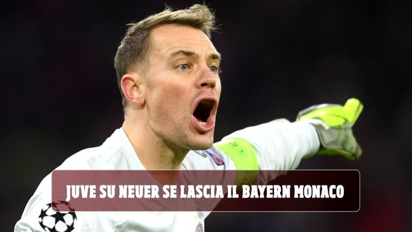 "Juve su Neuer se lascia il Bayern Monaco"