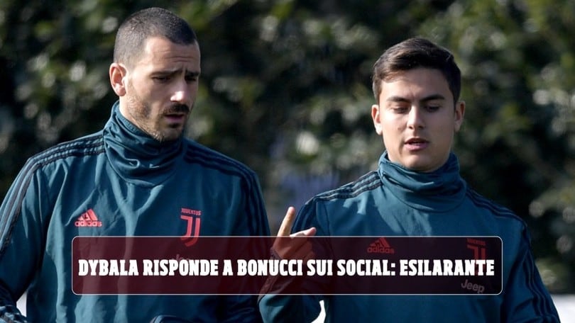 Juve, Bonucci scherza sui social: la risposta di Dybala è esilarante