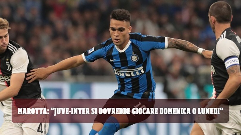 Marotta: "Juve-Inter? Si dovrebbe giocare domenica o lunedì"