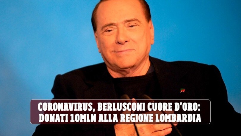 Coronavirus, Berlusconi cuore d'oro: donati 10 milioni di euro alla Regione Lombardia