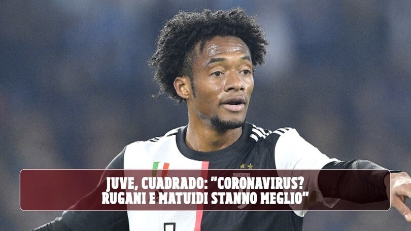 Juve, Cuadrado: "Coronavirus? Rugani e Matuidi stanno molto meglio"