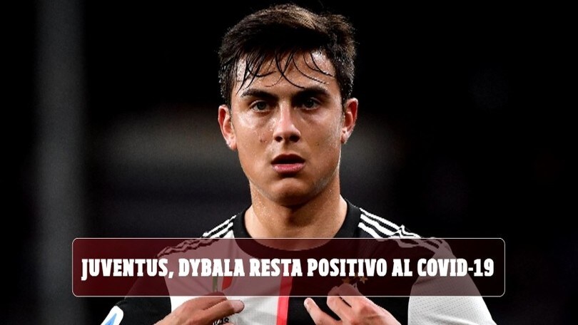 Juventus, Dybala resta positivo al Covid-19. Ecco la verità