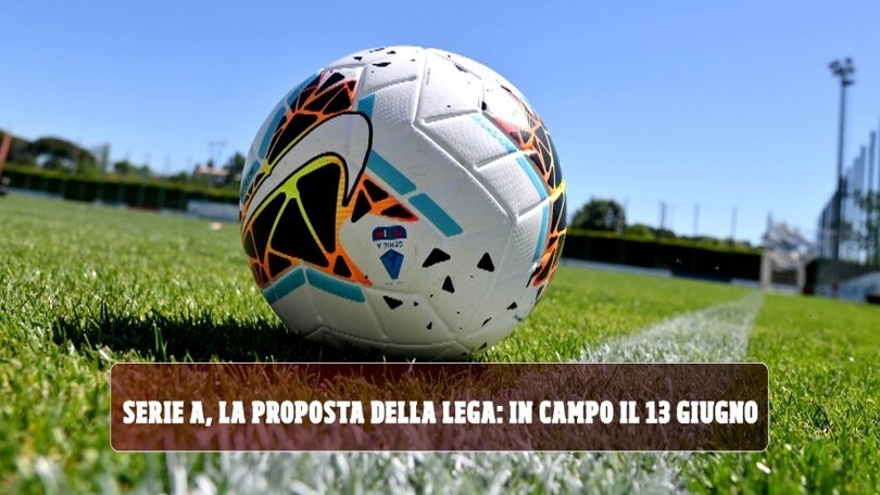 Serie A, la proposta della Lega: in campo il 13 giugno