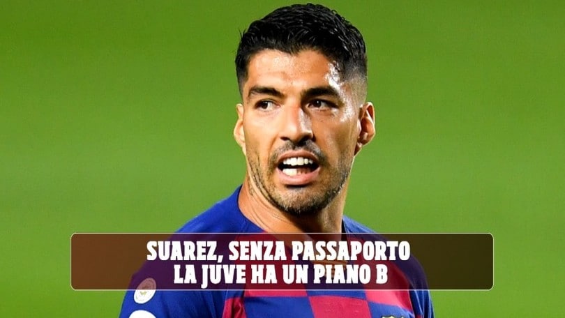 Suarez, senza passaporto la Juve ha un piano B