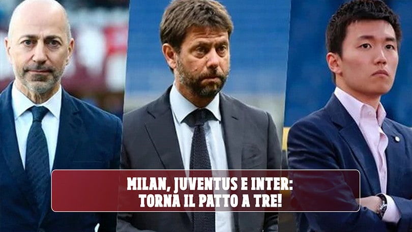 Milan, Juve e Inter: torna il patto a tre!