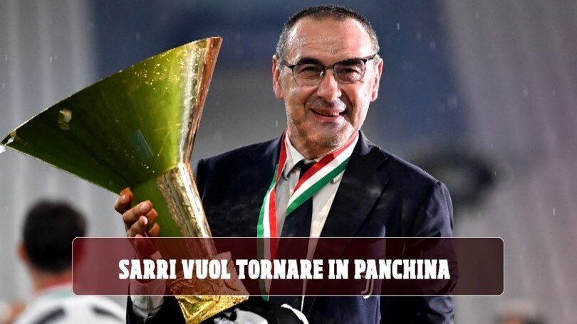 "Sarri vuole allenare e si sta liberando dal contratto con la Juve"