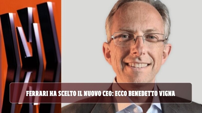 Ferrari sceglie il nuovo amministratore delegato: tutto su Benedetto Vigna