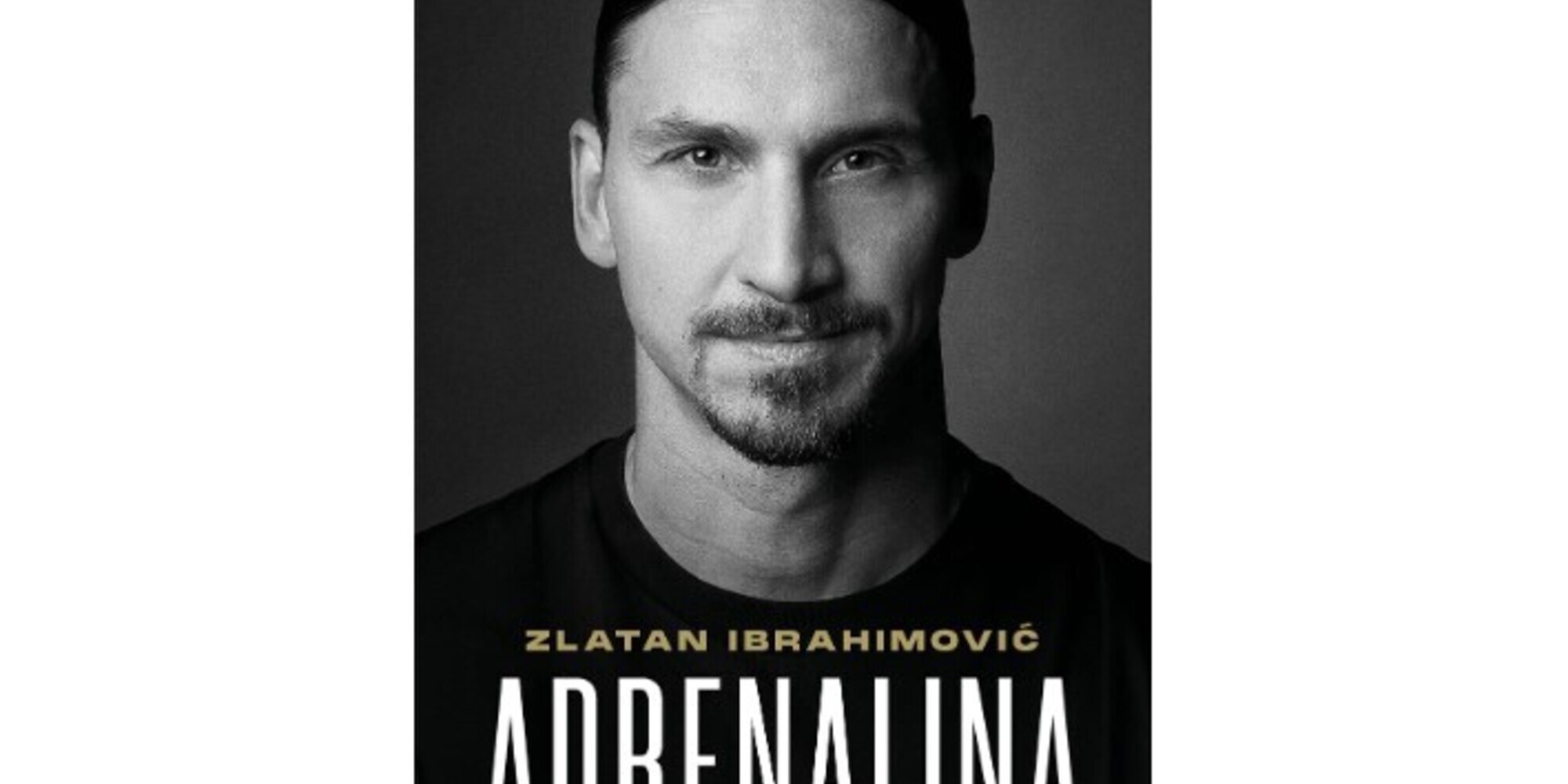 Adrenalina. My untold stories - il nuovo libro di Zlatan Ibrahimovic