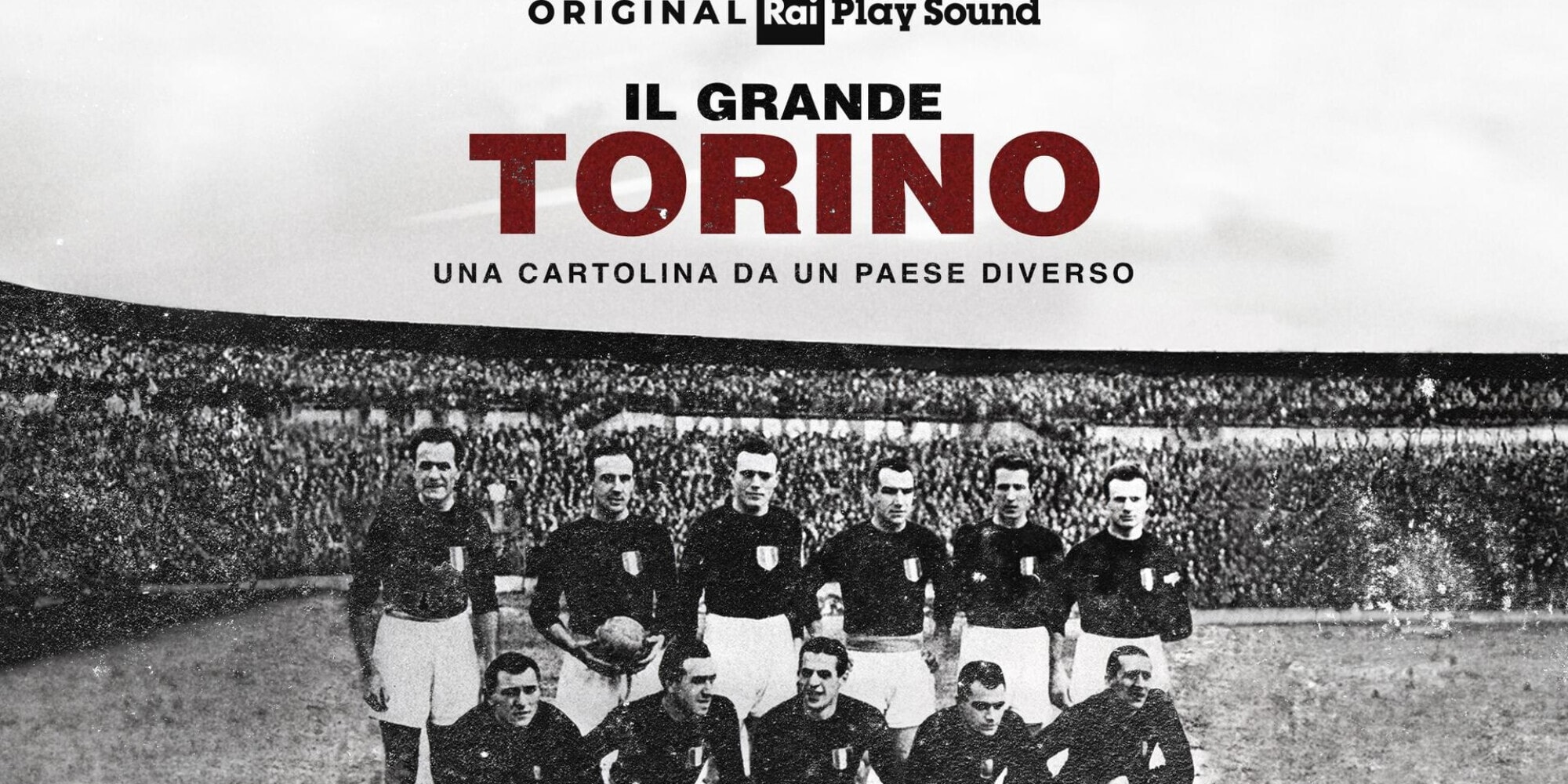 “IL GRANDE TORINO - Una cartolina da un Paese diverso”, il podcast online su RaiPlay Sound