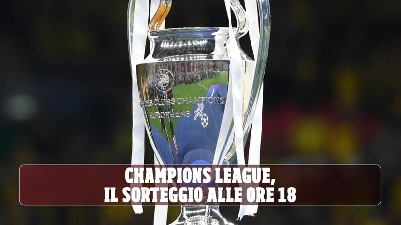Champions League al via, sorteggio alle ore 18. Le avversarie di Juve, Inter, Milan, Atalanta e Bologna