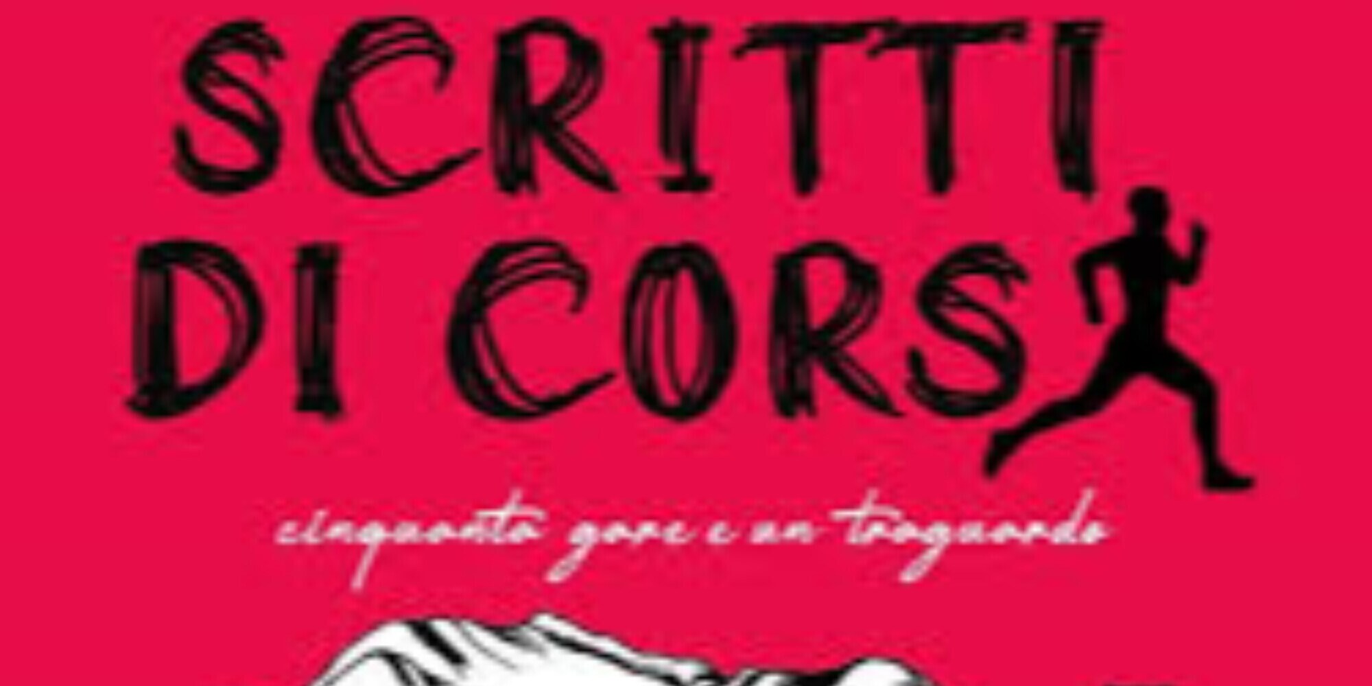 Scritti di corsa. Cinquanta gare e un traguardo – di Mauro Pigozzo