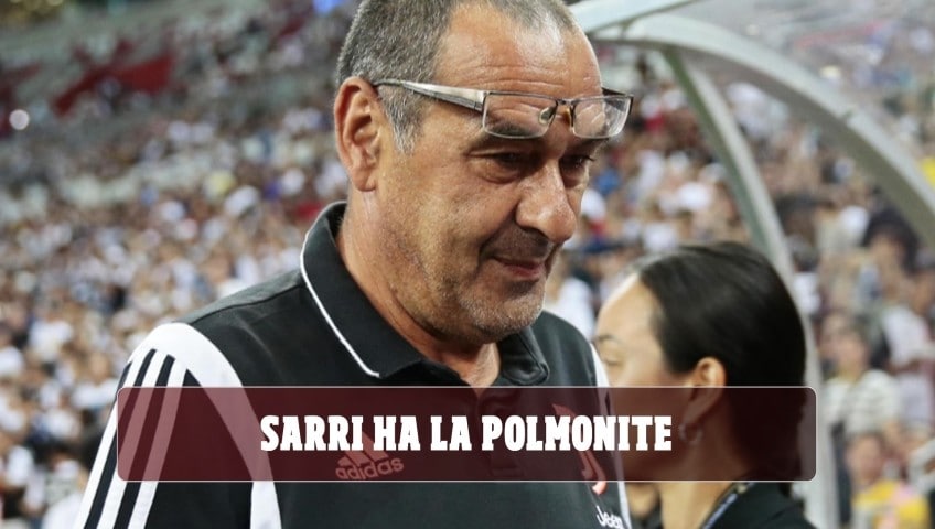 Juve, Sarri ha la polmonite