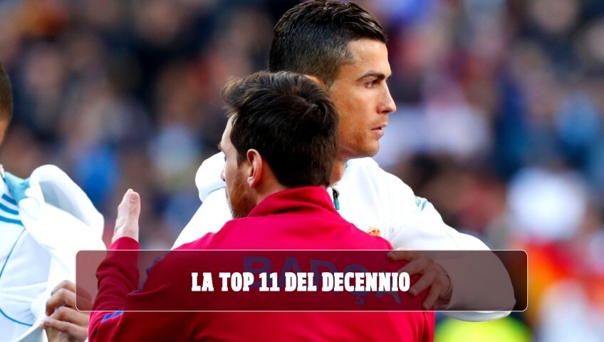 Top 11 del decennio con Messi e Ronaldo