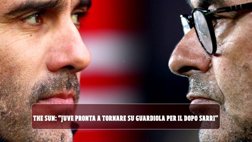 The Sun: "Juve pronta a tornare su Guardiola per il dopo Sarri"