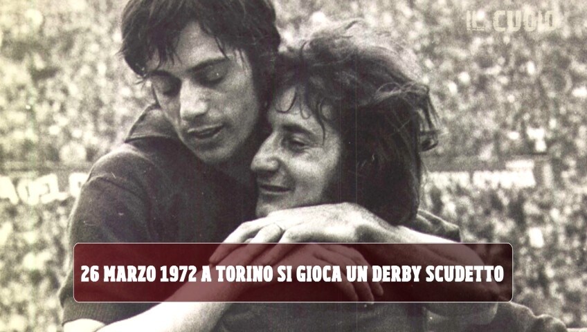 26 marzo 1972, a Torino si gioca un derby scudetto