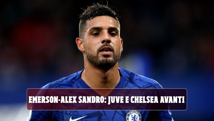 Emerson-Alex Sandro: Juve e Chelsea avanti