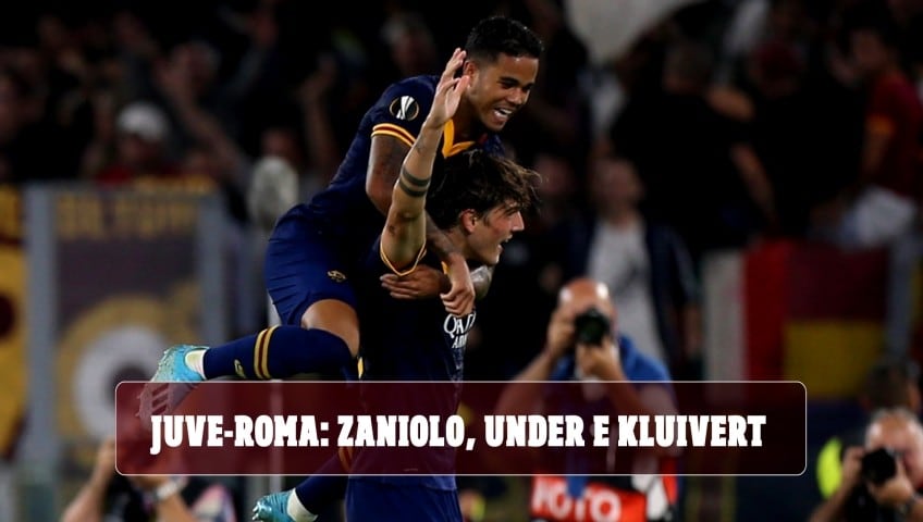 Juve-Roma: Zaniolo, Under e Kluivert. Ecco tutti i nomi in ballo