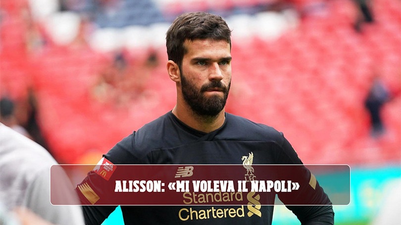Alisson: "Mi voleva il Napoli"