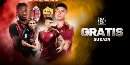 Il big match Milan-Roma su Dazn anche in modalità gratuita