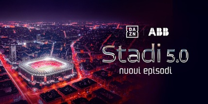 “Stadi 5.0”, su Dazn il format che racconta come si evolvono gli impianti