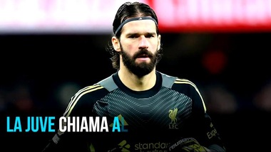 La Juve chiama Alisson