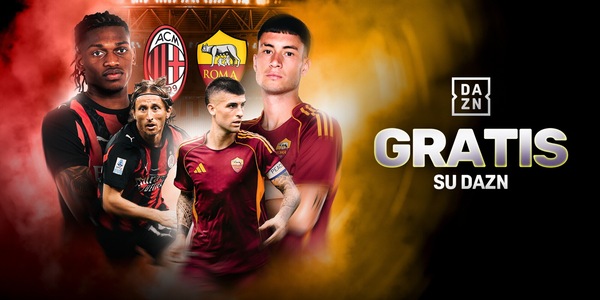 Il big match Milan-Roma su Dazn anche in modalità gratuita